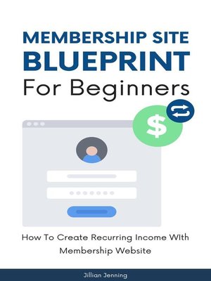 cover image of Membership Site Blueprint For Beginners--How to Create Recurring Income WIth Membership Website